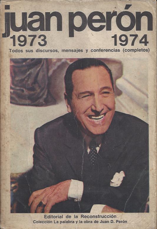 juan peron - Todos sus discursos, mensajes y conferencias (incompletos) - 1973 - 1974