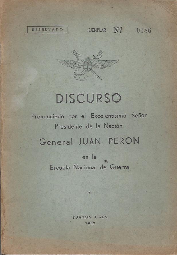 Discurso pronunciado por el Excelentísimo Señor presidente de la Nación General Juan Peron en la Escuela Nacional de Guerra